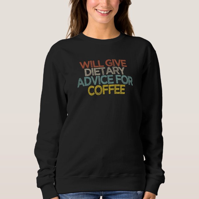 Will Give Dietary Advice For Coffee Sweatshirt (Front)