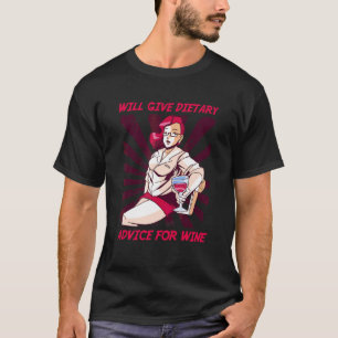 Will Give Dietary Advice For Wine Dieticians Alcoh T-Shirt
