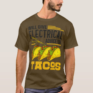 Will Give Electrical Advice For Tacos Lover Gift T-Shirt