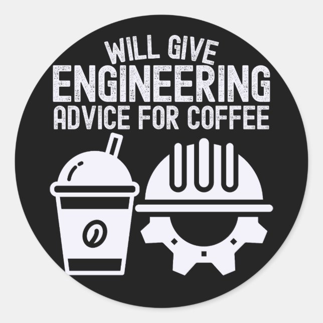Will Give Engineering Advice for Coffee  Classic Round Sticker (Front)