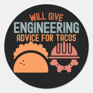 Will Give Engineering Advice for Tacos Classic Round Sticker