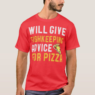 Will Give Fishkeeping For Pizza Funny Aquarist Say T-Shirt