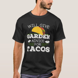 Will Give Garden Advice For Tacos Funny Gardener G T-Shirt