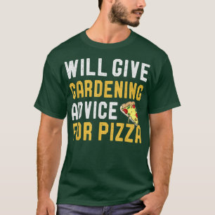 Will Give Gardening For Pizza Funny Horticulture L T-Shirt