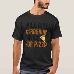 Will Give Gardening For Pizza Horticulture T-Shirt