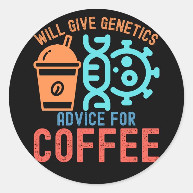 Will Give Genetics Advice for Coffee Classic Round Sticker (Front)