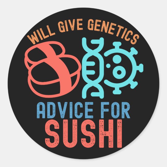 Will Give Genetics Advice for Sushi Classic Round Sticker (Front)