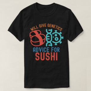 Will Give Genetics Advice for Sushi T-Shirt