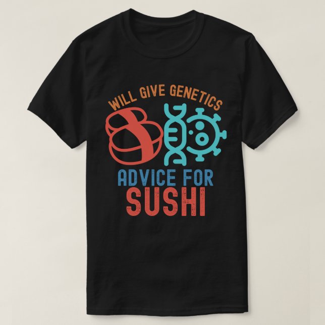 Will Give Genetics Advice for Sushi T-Shirt (Design Front)