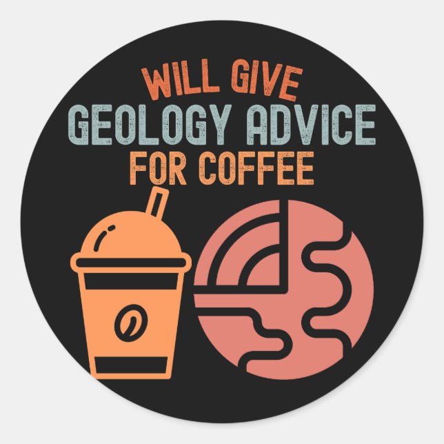 Will Give Geology Advice for Coffee Classic Round Sticker (Front)