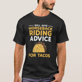 Will Give Horseback Riding Advice For Tacos Equest T-Shirt