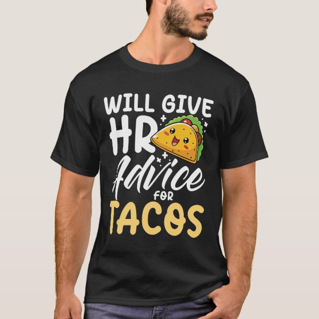Will Give HR Advice for Tacos  T-Shirt (Front)