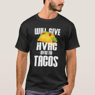 Will Give Hvac Advice For Tacos  Funny Hvac Techni T-Shirt