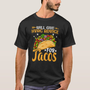 Will Give HVAC Advice For Tacos HVAC Technician Me T-Shirt