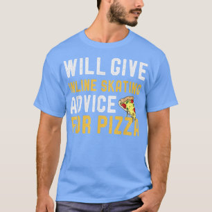 Will Give Inline Skating Advice For Pizza Funny Ki T-Shirt