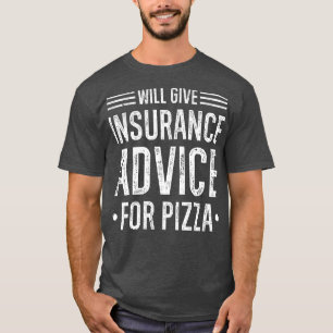 Will Give Insurance Advice Pizza Funny Insurance B T-Shirt