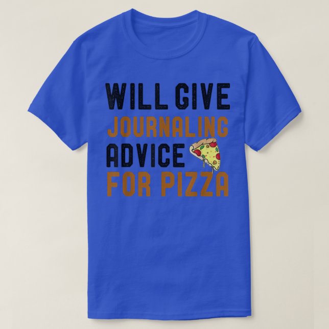 Will Give Journaling Advice For Pizza Funny Writin T-Shirt (Design Front)