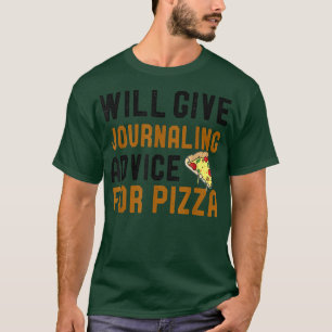 Will Give Journalling Advice For Pizza Funny Writi T-Shirt