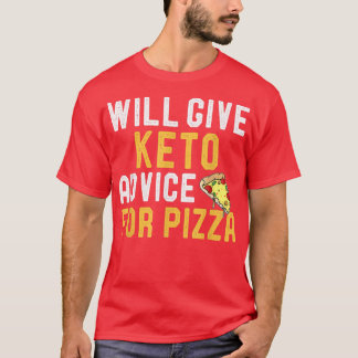 Will Give Keto Advice For Pizza Funny Ketogenic Di T-Shirt