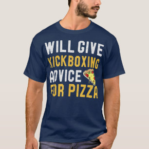 Will Give Kickboing Advice For Pizza Funny Kickboi T-Shirt