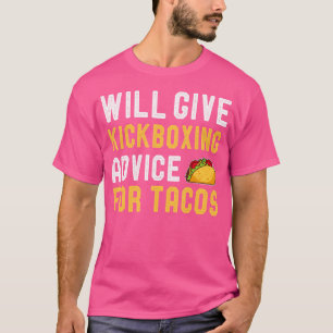 Will Give Kickboxing Advice For Tacos Funny Karate T-Shirt