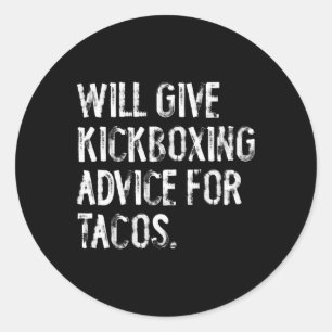 Will Give Kickboxing Advice For Tacos Funny Martia Classic Round Sticker