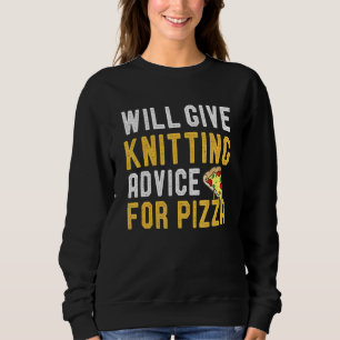 Will Give Knitting Advice For Pizza  Knit Humourou Sweatshirt