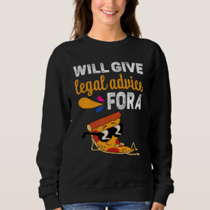 Will Give Legal Advice For A Pizza Pizza Sweatshirt