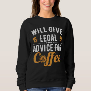 Will Give Legal Advice For Coffe Lawyer Men Women Sweatshirt
