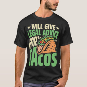 Will Give Legal Advice For Tacos Funny Lawyer Taco T-Shirt