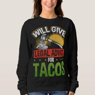 Will Give Legal Advice For Tacos Lawyer Sweatshirt