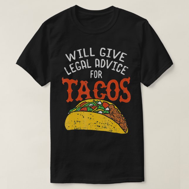Will Give Legal Advice For Tacos  T-Shirt (Design Front)