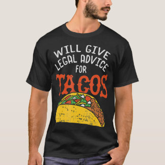 Will Give Legal Advice For Tacos  T-Shirt