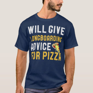 Will Give Longboarding Advice For Pizza Funny Skat T-Shirt