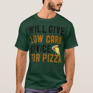 Will Give Low Carb Advice For Pizza Funny Diet Jok T-Shirt