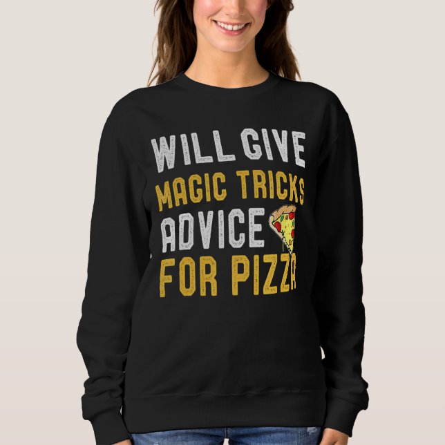 Will Give Magic Tricks Advice For Pizza  Magician  Sweatshirt (Front)