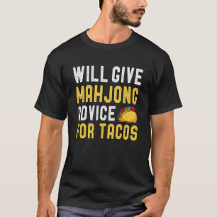 Will Give Mahjong Advice For Tacos Tile Based Game T-Shirt