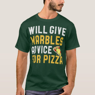 Will Give Marbles Game Advice For Pizza Funny Pizz T-Shirt