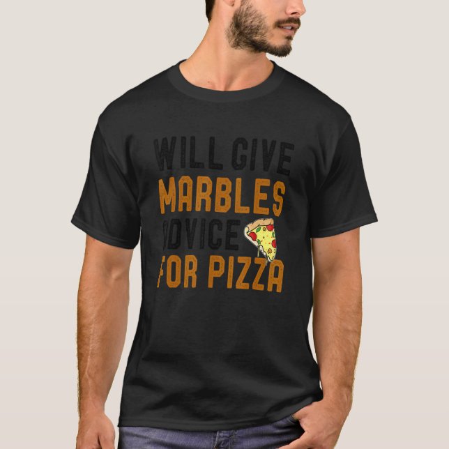 Will Give Marbles Game Advice For Pizza  Pizza Jok T-Shirt (Front)