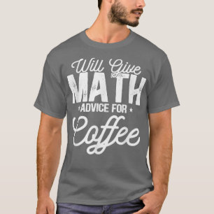 Will Give Math Advice For Coffee158 T-Shirt