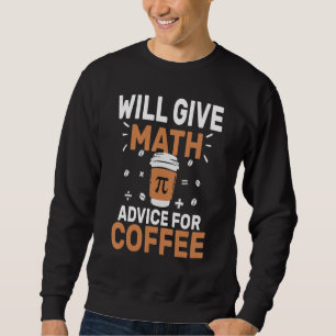 Will Give Math Advice For Coffee Funny Back To Sch Sweatshirt