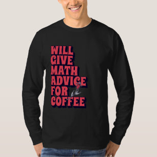Will Give Math Advice for Coffee Funny Nerdy Teach T-Shirt