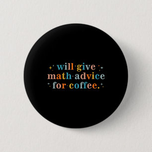 Will Give Math Advice For Coffee Mathematics Back 6 Cm Round Badge