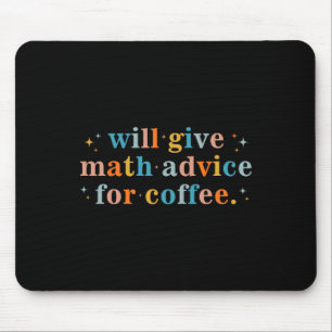Will Give Math Advice For Coffee Mathematics Back Mouse Mat