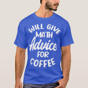 Will give math advice for coffee  T-Shirt