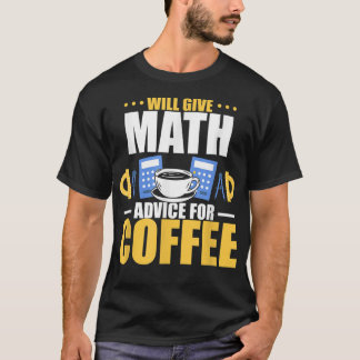 Will give math advice for coffee T-Shirt