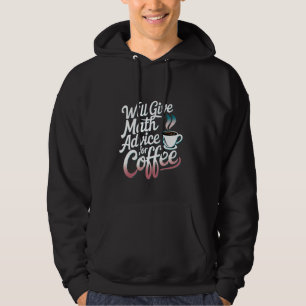 Will Give Math Advice For Coffee Teacher Solve --- Hoodie