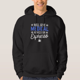 Will Give Medical Advice for Espresso Funny Nurse Hoodie