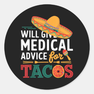 Will Give Medical Advice For Tacos Funny Doctor Classic Round Sticker