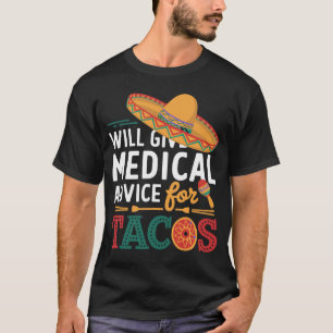 Will Give Medical Advice For Tacos Funny Doctor T-Shirt